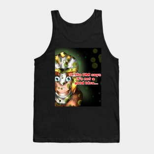 The DM said it was a bad idea Tank Top